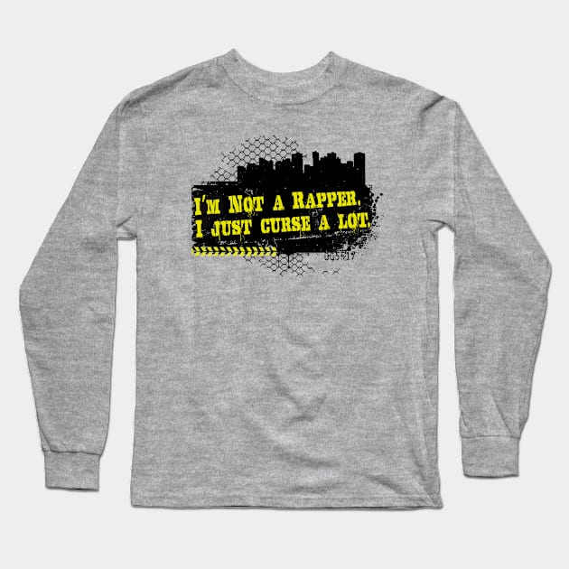 I'm not a Rapper. I just curse a lot. Long Sleeve T-Shirt by Alema Art